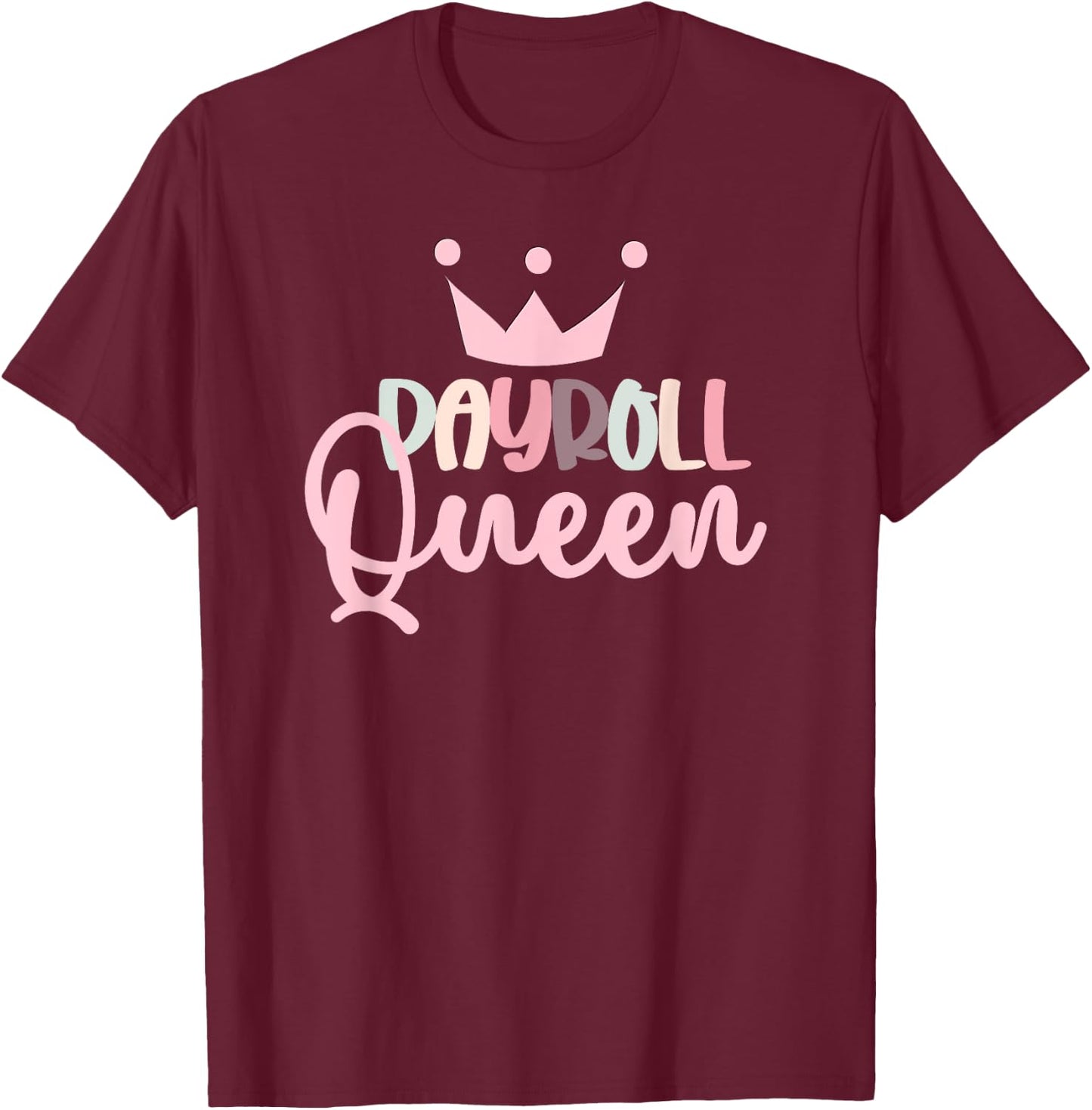 Payroll Queen Payroll Lady Funny Payroll Manager Payroll T-Shirt - T-Shirt | Maroon
