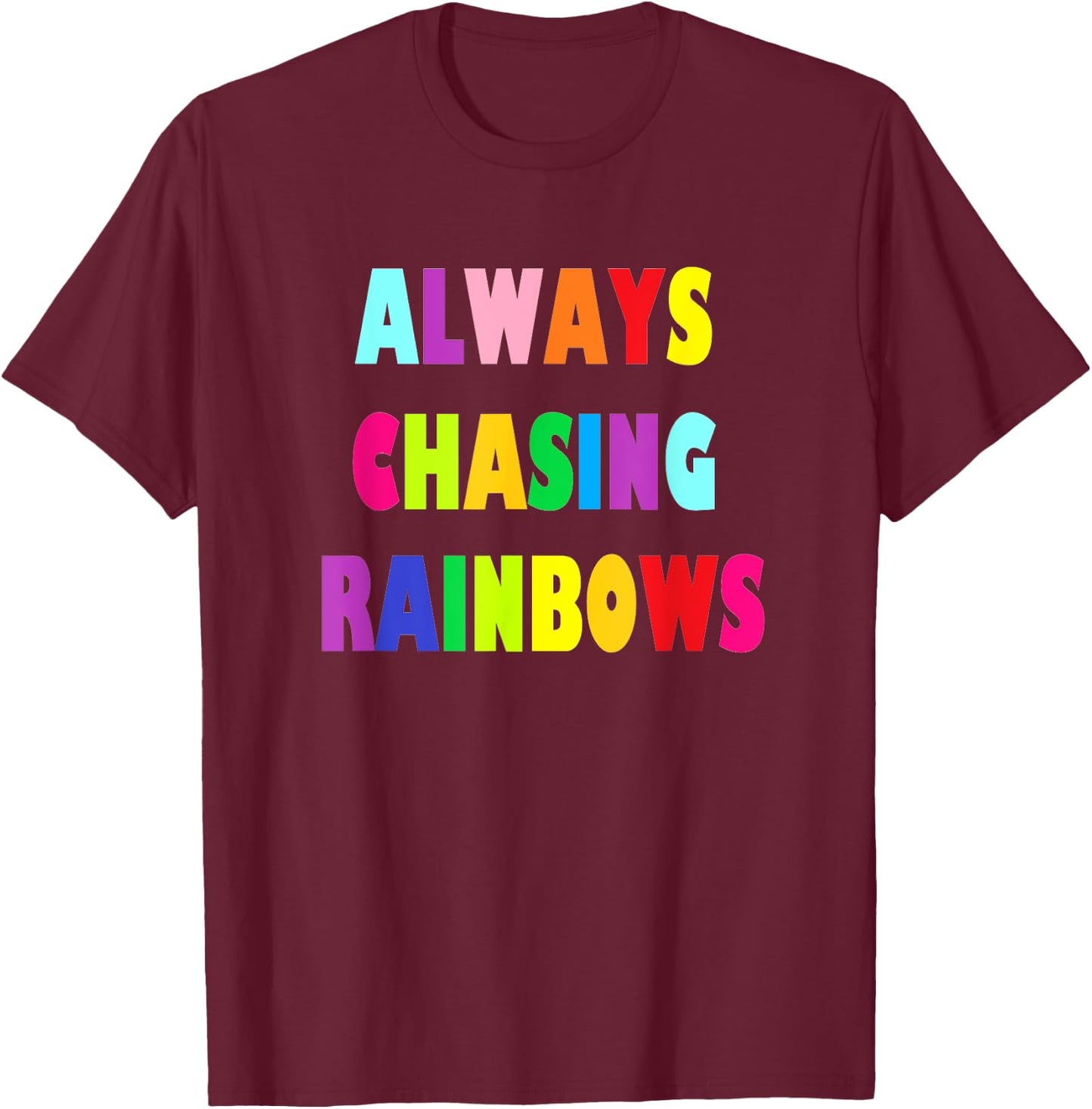 Cute Girly Always Chasing Rainbows T-Shirt - T-Shirt | Maroon
