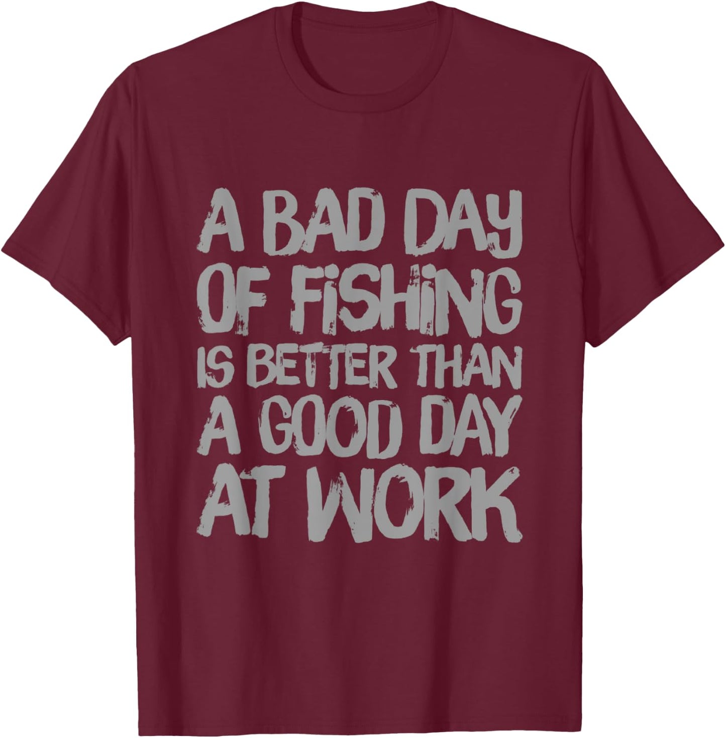 A Bad Day Of Fishing Is Better Than A Good Day At Work Quote T-Shirt - T-Shirt | Maroon