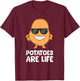 Potatoes Are Life Funny Potatoes I Love Potatoes T-Shirt - T-Shirt | Maroon