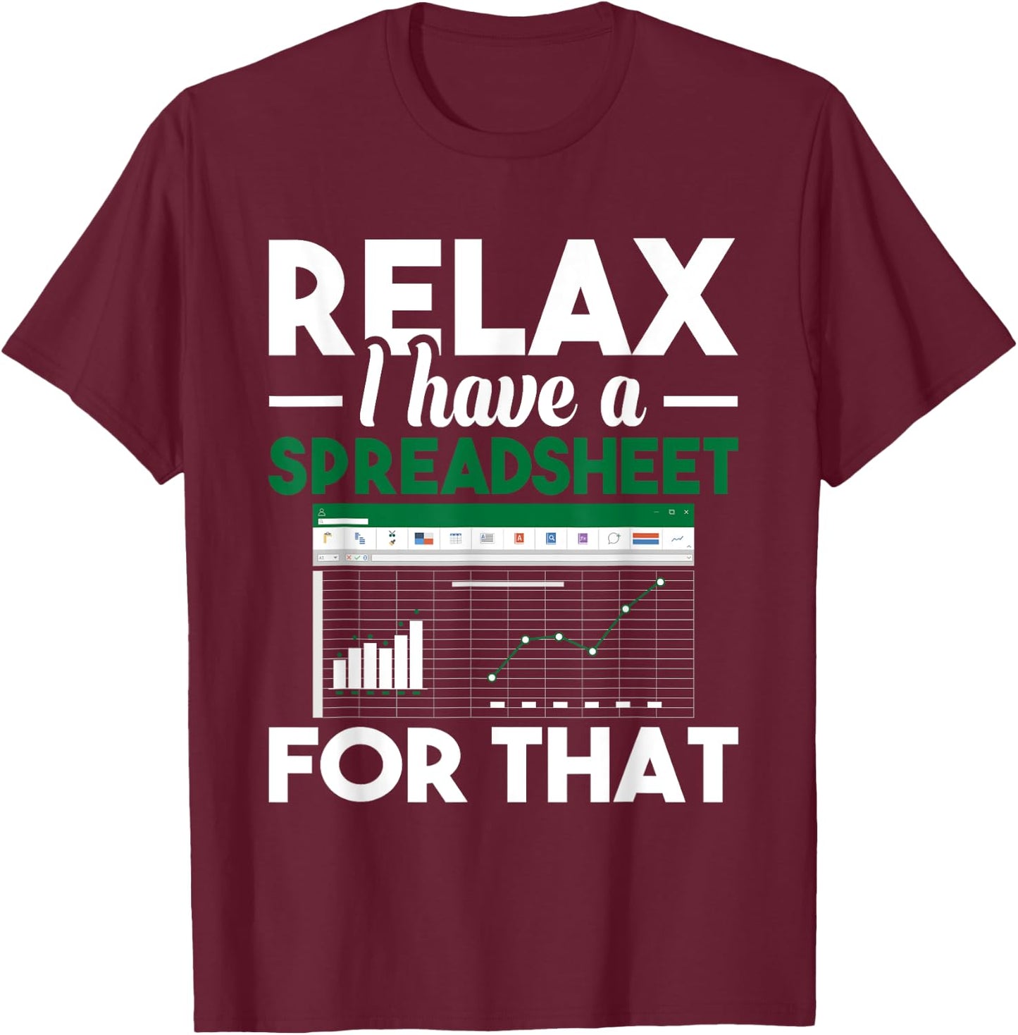 Relax I have a Spreadsheet For That - Accounting Accountant T-Shirt - T-Shirt | Maroon