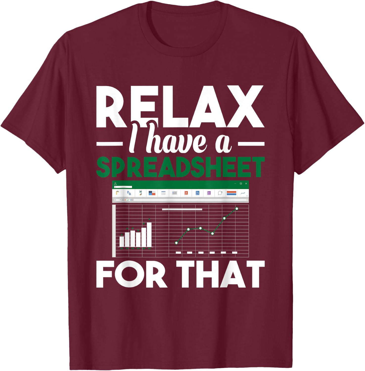 Relax I have a Spreadsheet For That - Accounting Accountant T-Shirt - T-Shirt | Maroon