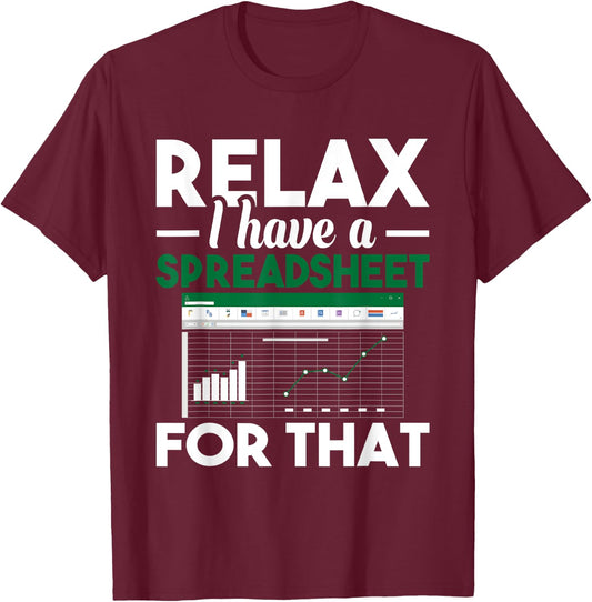 Relax I have a Spreadsheet For That - Accounting Accountant T-Shirt - T-Shirt | Maroon