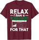 Relax I have a Spreadsheet For That - Accounting Accountant T-Shirt - T-Shirt | Maroon