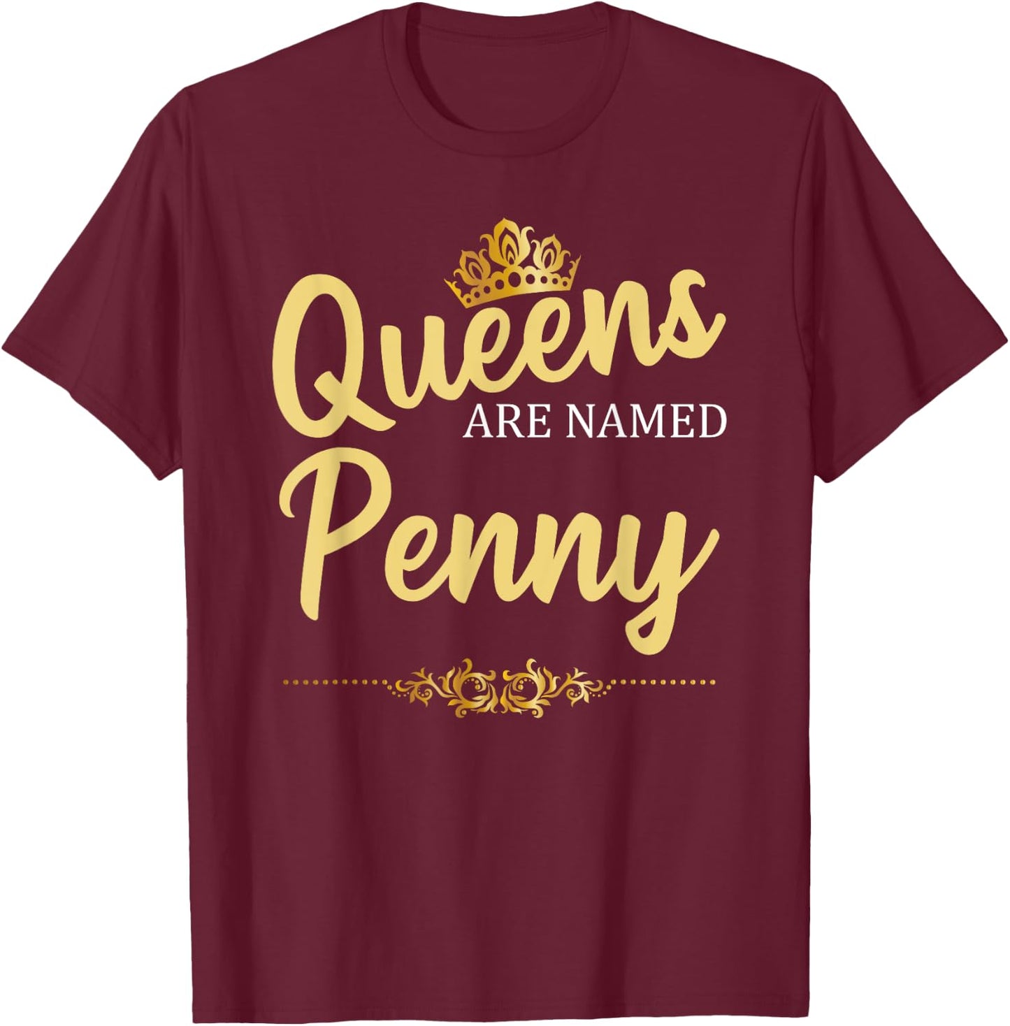 Queens Are Named PENNY Personalized Funny Birthday Name Gift T-Shirt - T-Shirt | Maroon