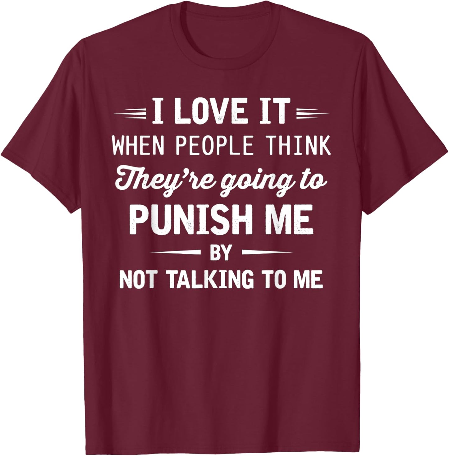 I Love It When People Think They're Going To Punish Me T-Shirt - T-Shirt | Maroon