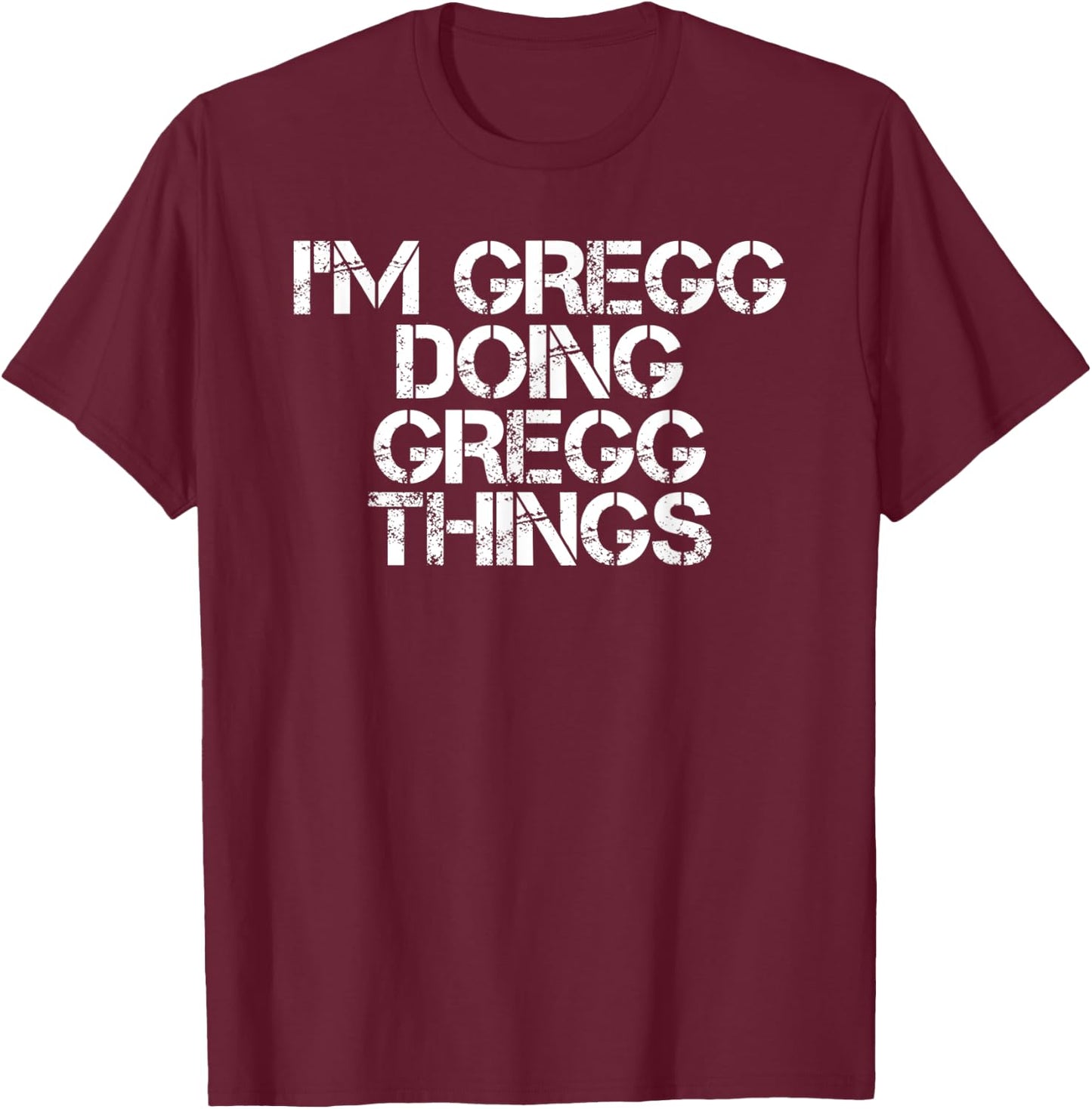 I'M GREGG DOING GREGG THINGS Funny Birthday Name Gift T-Shirt - T-Shirt | Maroon