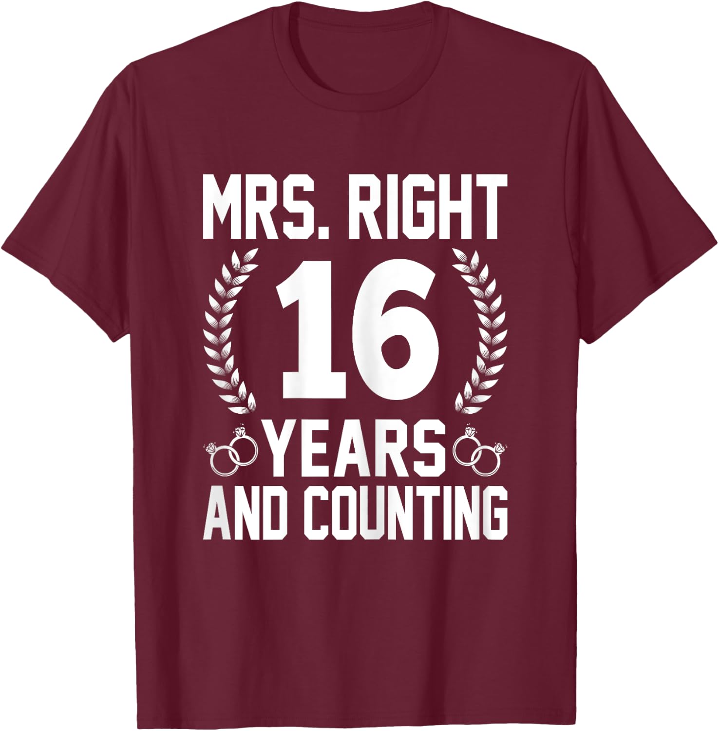 Mrs. Right 16 Years and Counting - 16th Wedding Anniversary T-Shirt - T-Shirt | Maroon