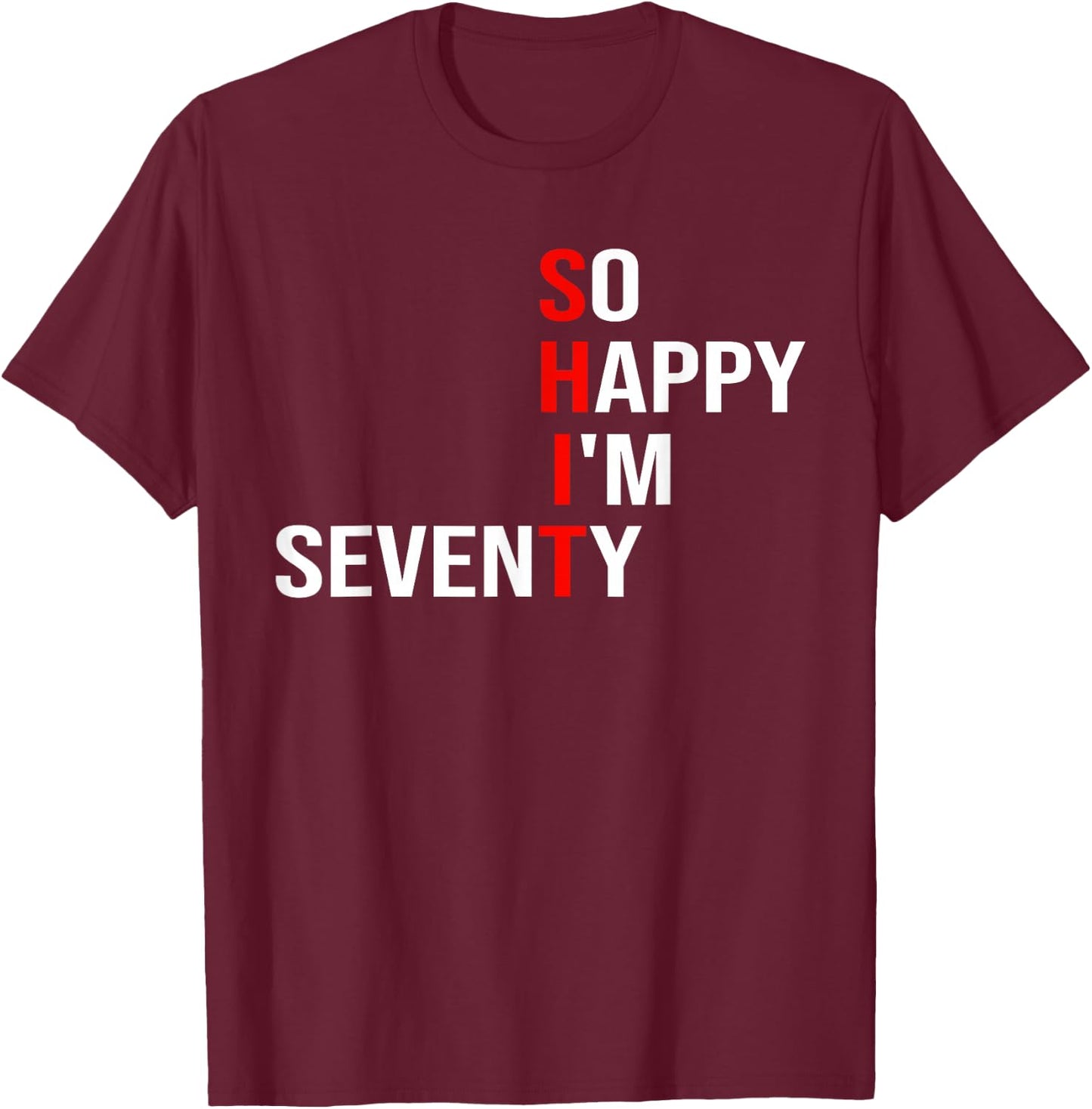 So Happy I'm Seventy Funny 70 Years Old 70th Birthday Gifts T-Shirt - T-Shirt | Maroon