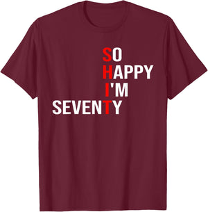So Happy I'm Seventy Funny 70 Years Old 70th Birthday Gifts T-Shirt - T-Shirt | Maroon