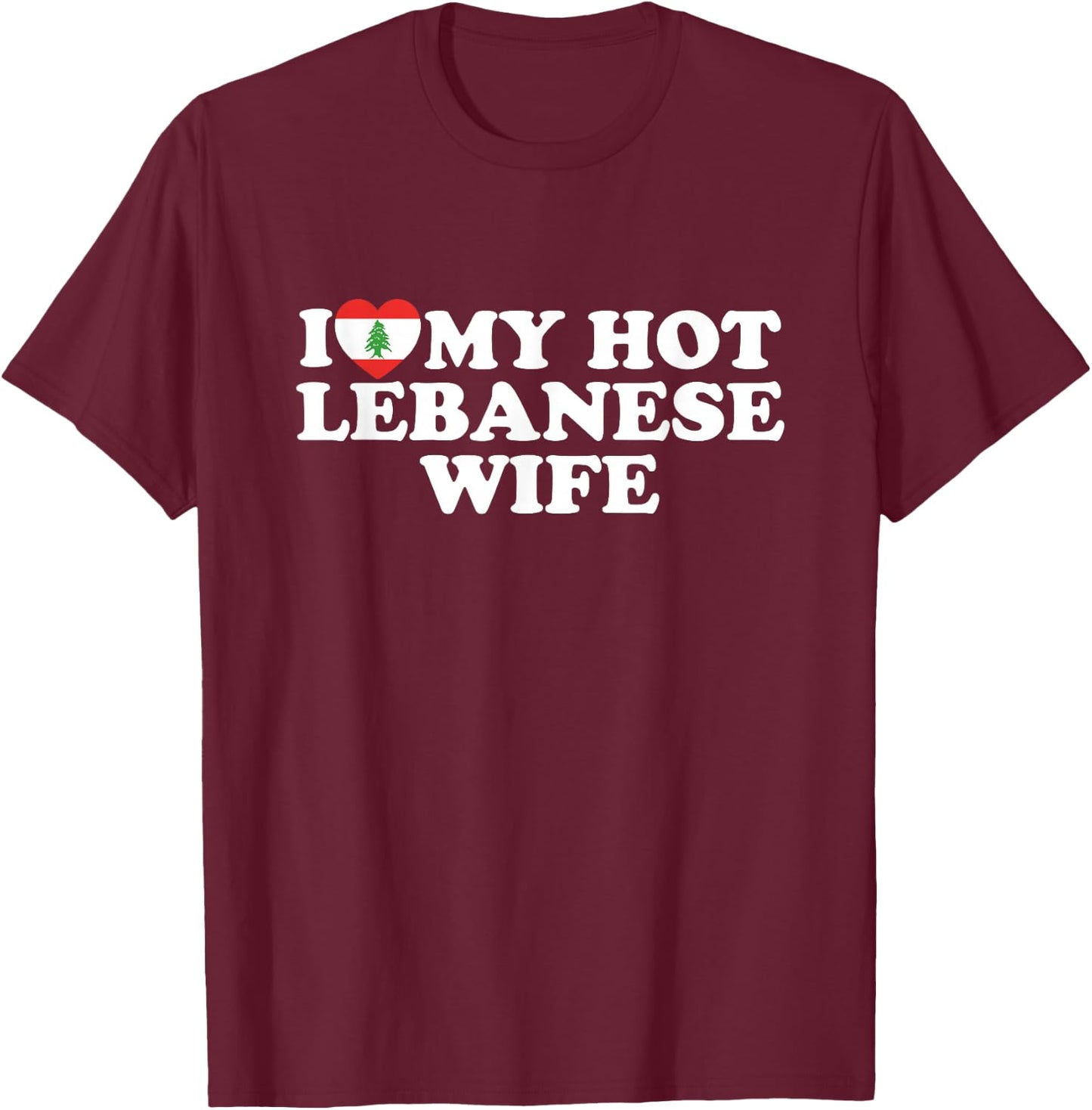 I Love My Hot Lebanese Wife T-Shirt - T-Shirt | Maroon