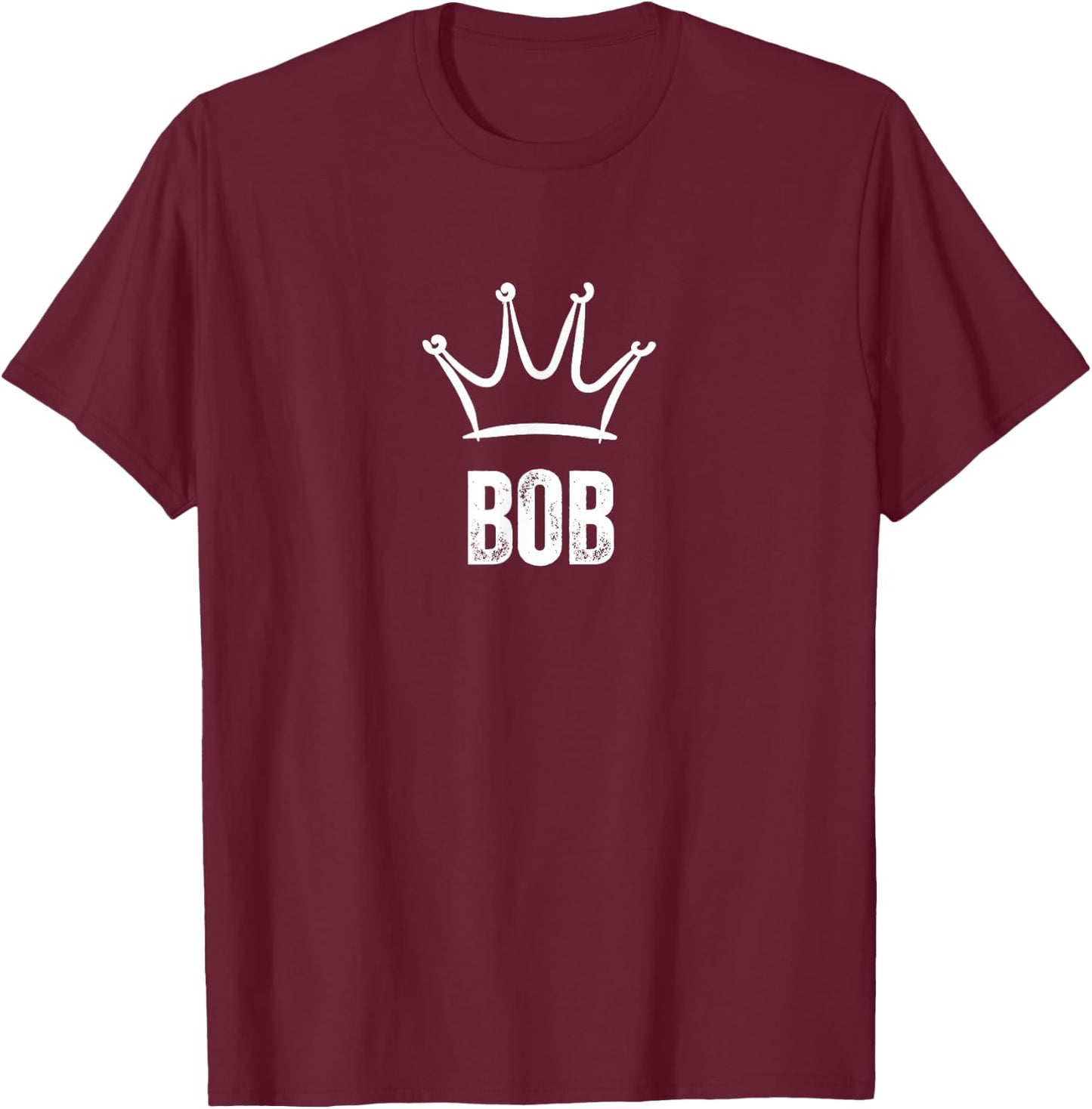Bob King Crown - Custom First Name Birthday #1 Winner T-Shirt - T-Shirt | Maroon