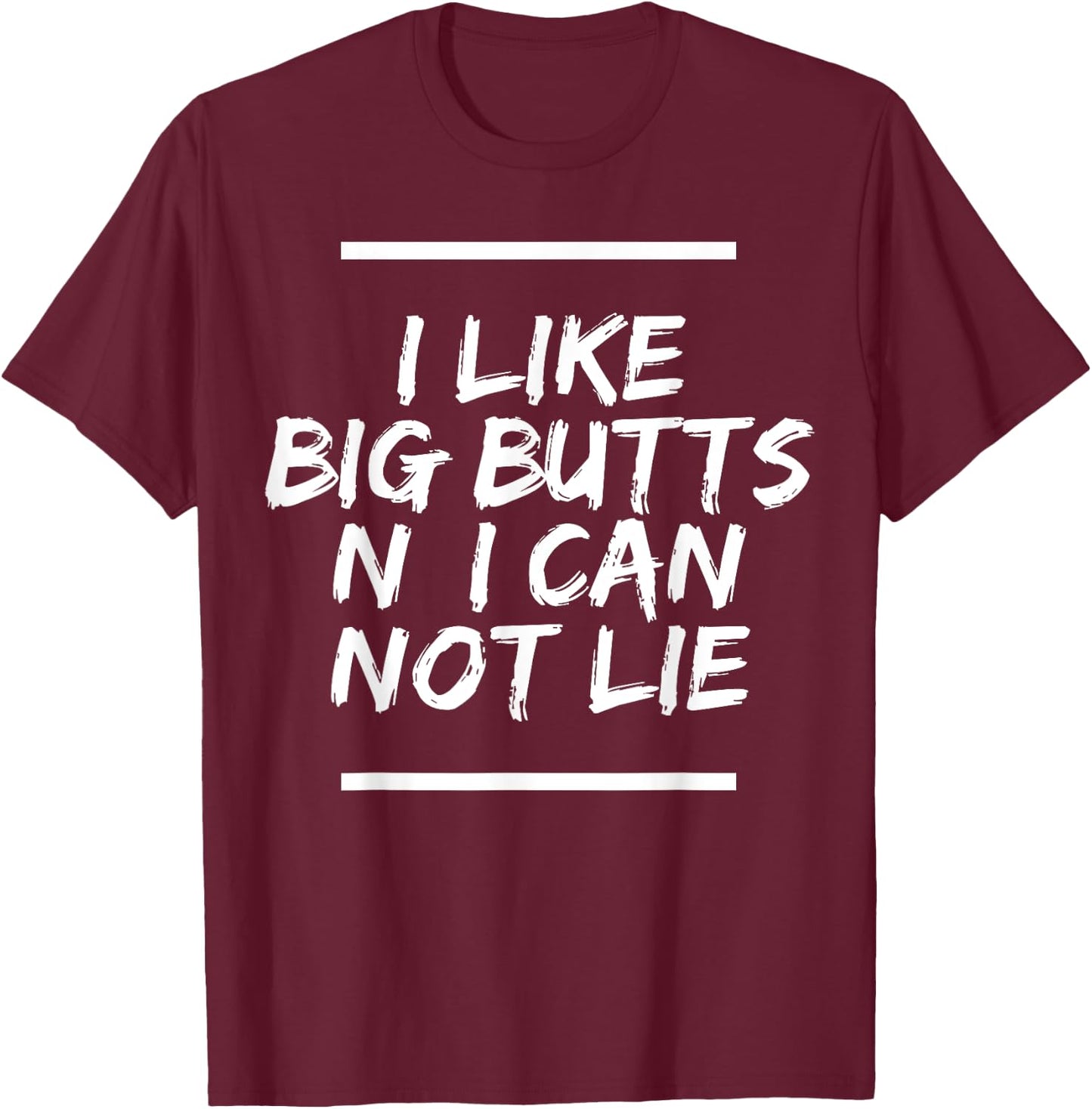 I Like Big Butts N' I Can Not Lie T-Shirt - T-Shirt | Maroon