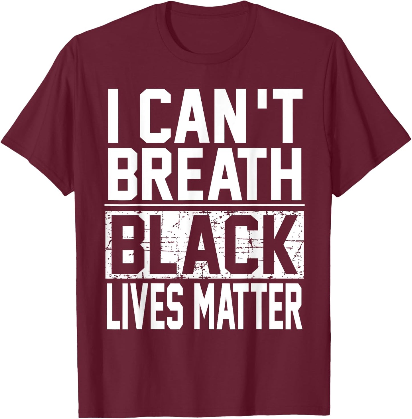 Unique I Cant Breath Black Lives Matter T-Shirt - T-Shirt | Maroon