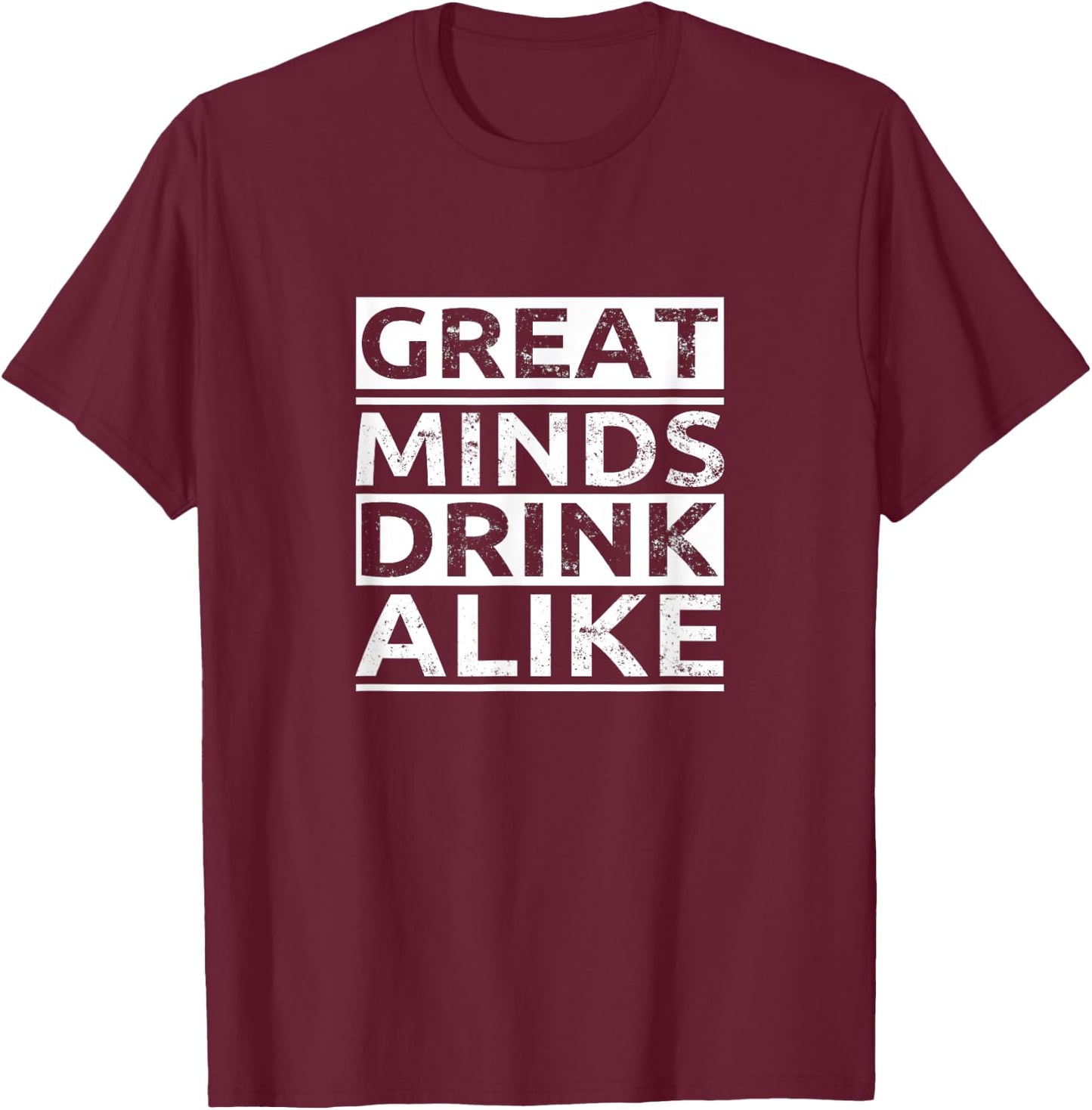 Great Minds Drink Alike T-Shirt - T-Shirt | Maroon
