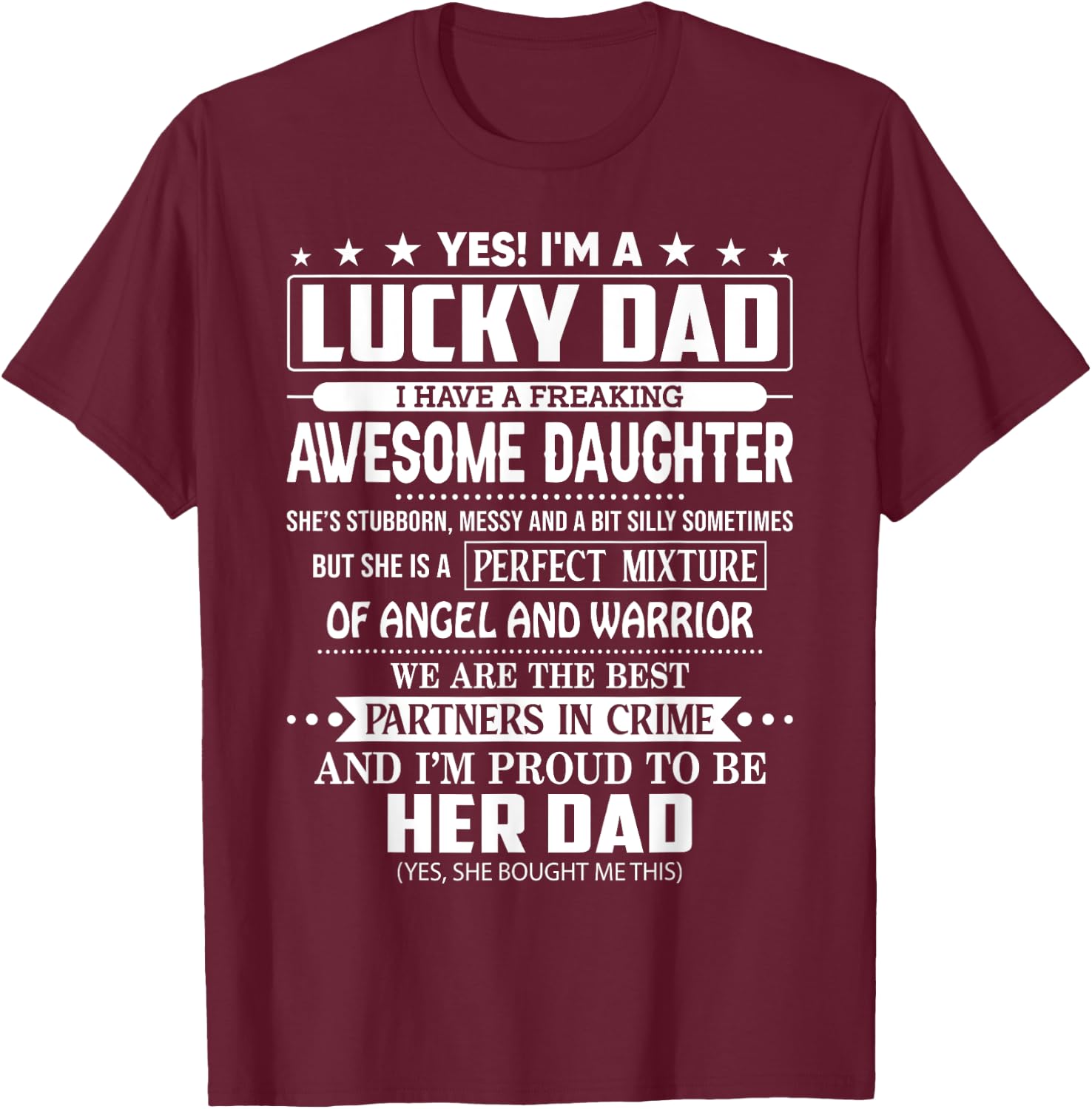 Yes I'm a lucky dad I have a freaking awesome daughter T-Shirt - T-Shirt | Maroon