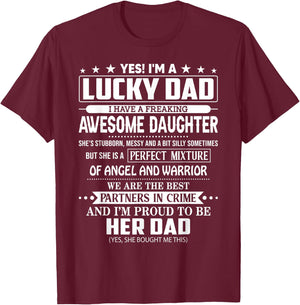 Yes I'm a lucky dad I have a freaking awesome daughter T-Shirt - T-Shirt | Maroon