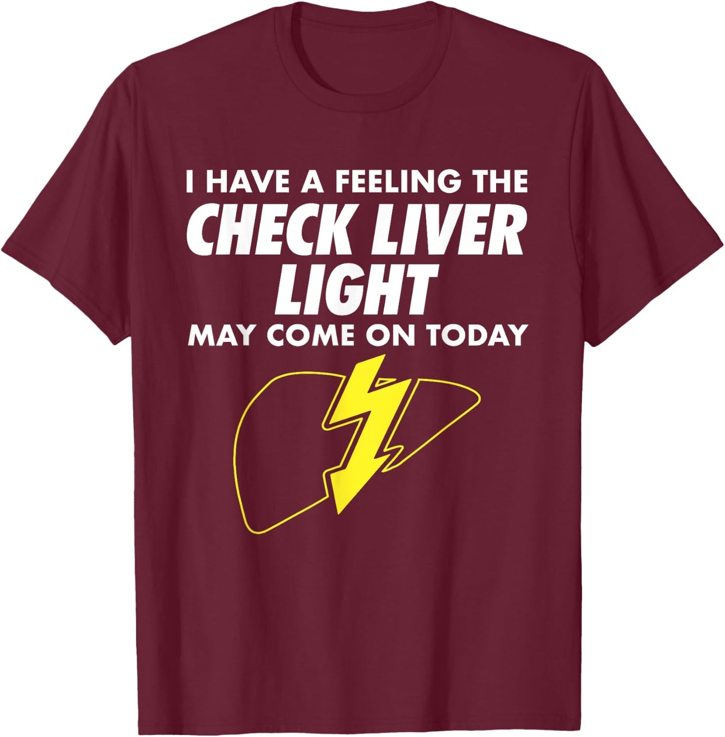 Funny Drinking Quotes I Feeling Check Liver Light Drinking T-Shirt - T-Shirt | Maroon