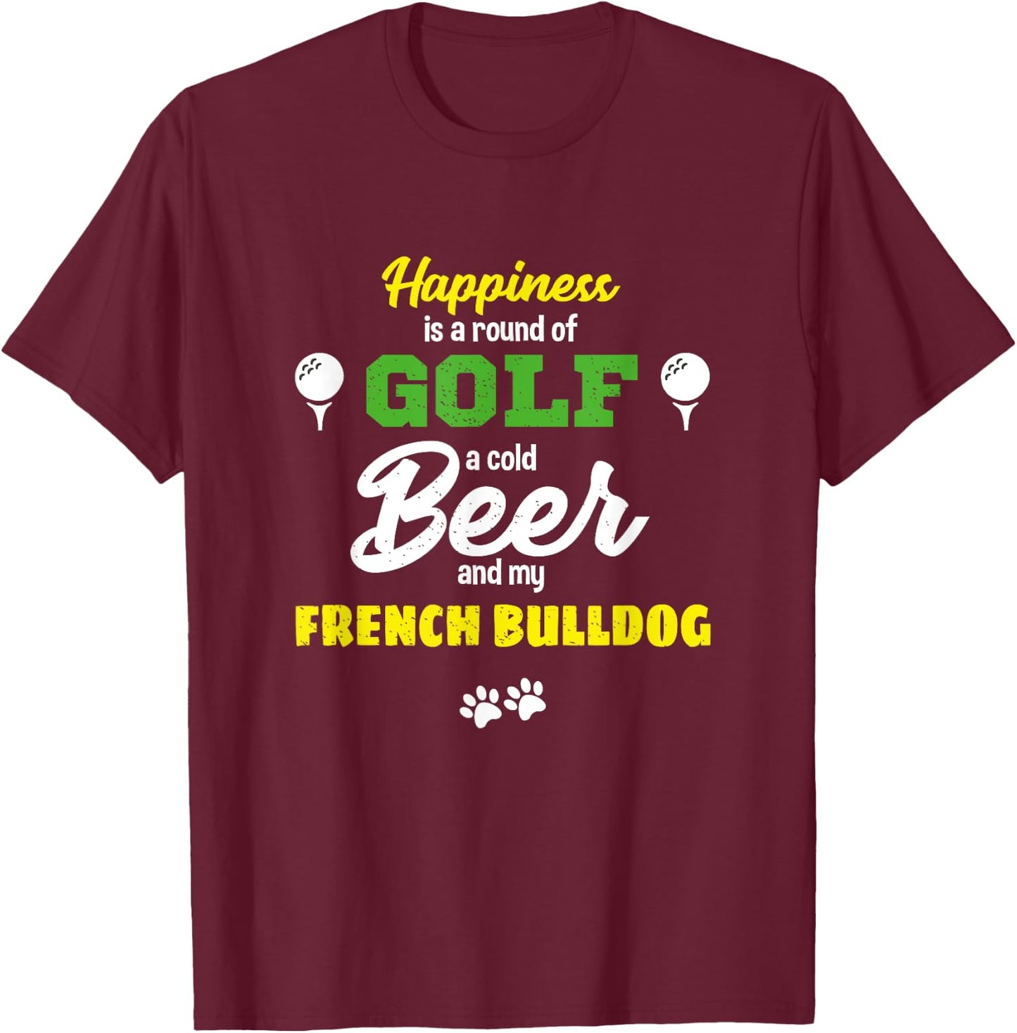 Happiness Golf Beer And My French Bulldog Humor T-Shirt - T-Shirt | Maroon