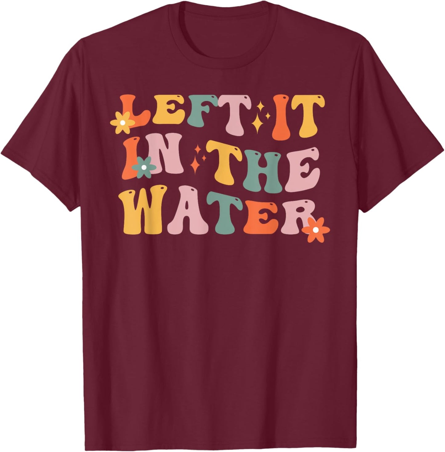 Baptism Christian Communion Left It In The Water Women Girl T-Shirt - T-Shirt | Maroon