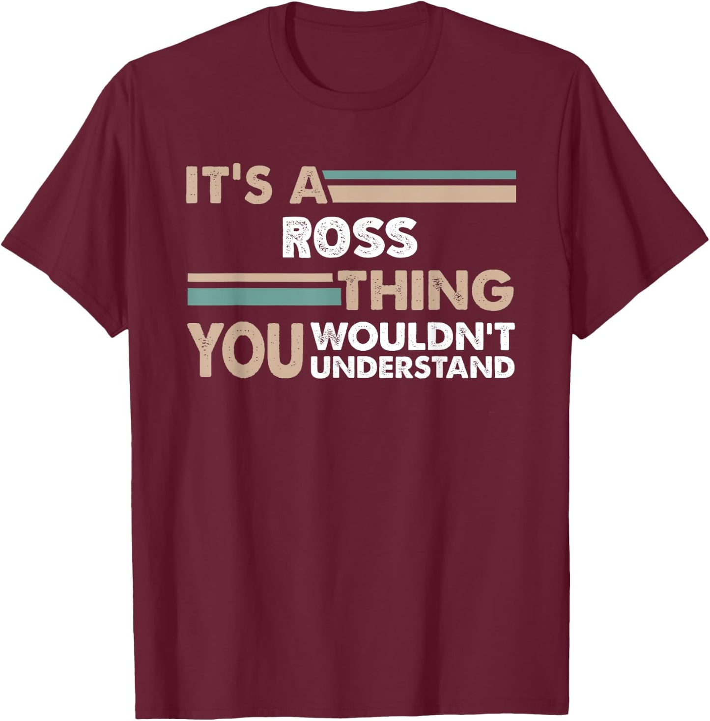 It's A Ross Thing You Wouldn't Understand Family Name T-Shirt - T-Shirt | Maroon