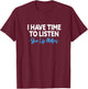 I Have Time To Listen Mental Health Suicide Prevention T-Shirt - T-Shirt | Maroon