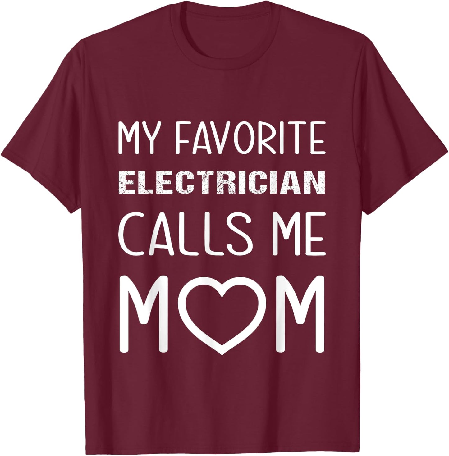 My Favorite Electrician Calls Me Mom Proud Mother Son Mama T-Shirt - T-Shirt | Maroon