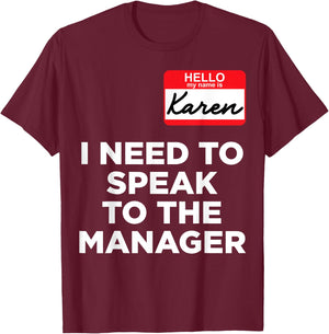 Hello My Name Is Karen And I Need To Speak To The Manger T-Shirt - T-Shirt | Maroon