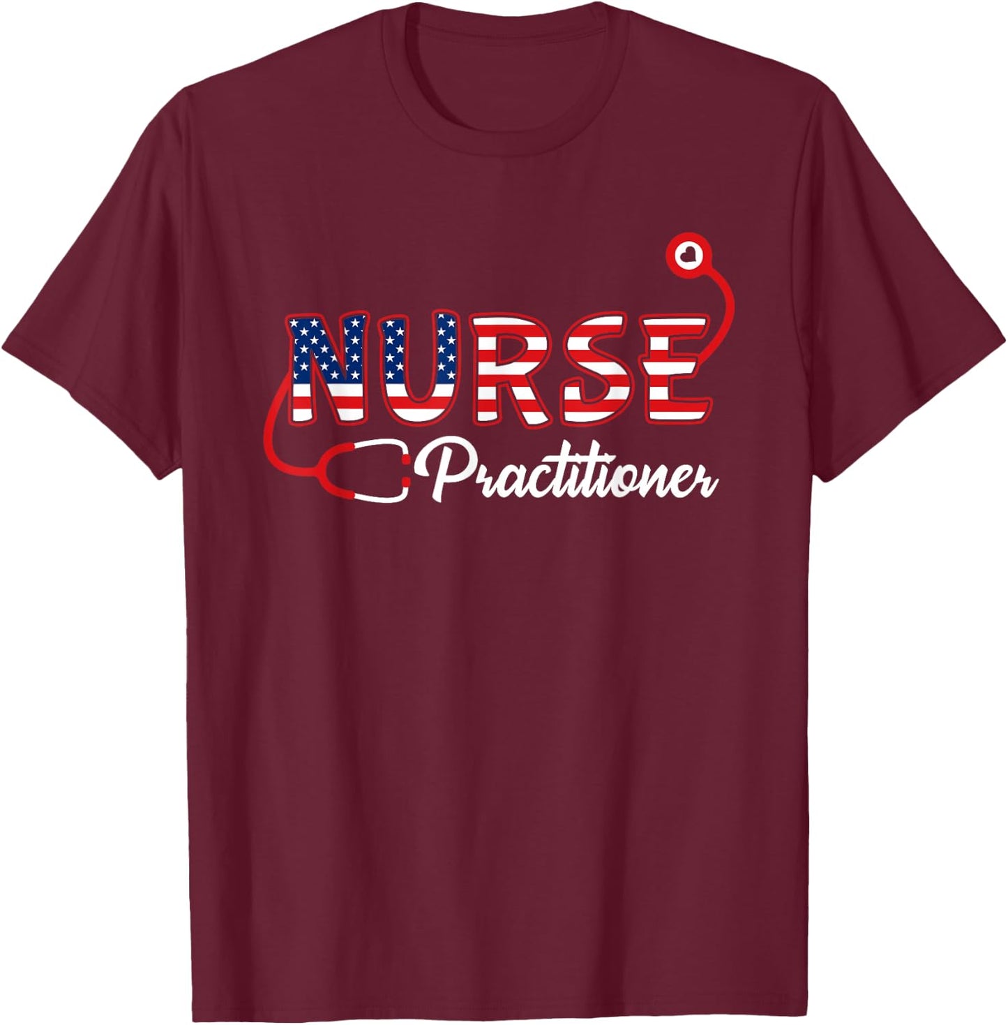USA American flag Nurse Practitioner Stethoscope Patriotic Men T-Shirt - T-Shirt | Maroon