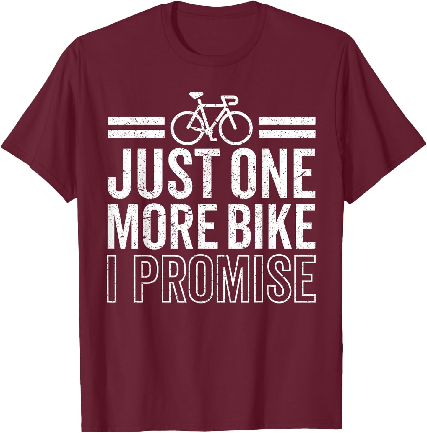 Funny Just One More Bike I Promise Cycling Cyclist Riding T-Shirt - T-Shirt | Maroon