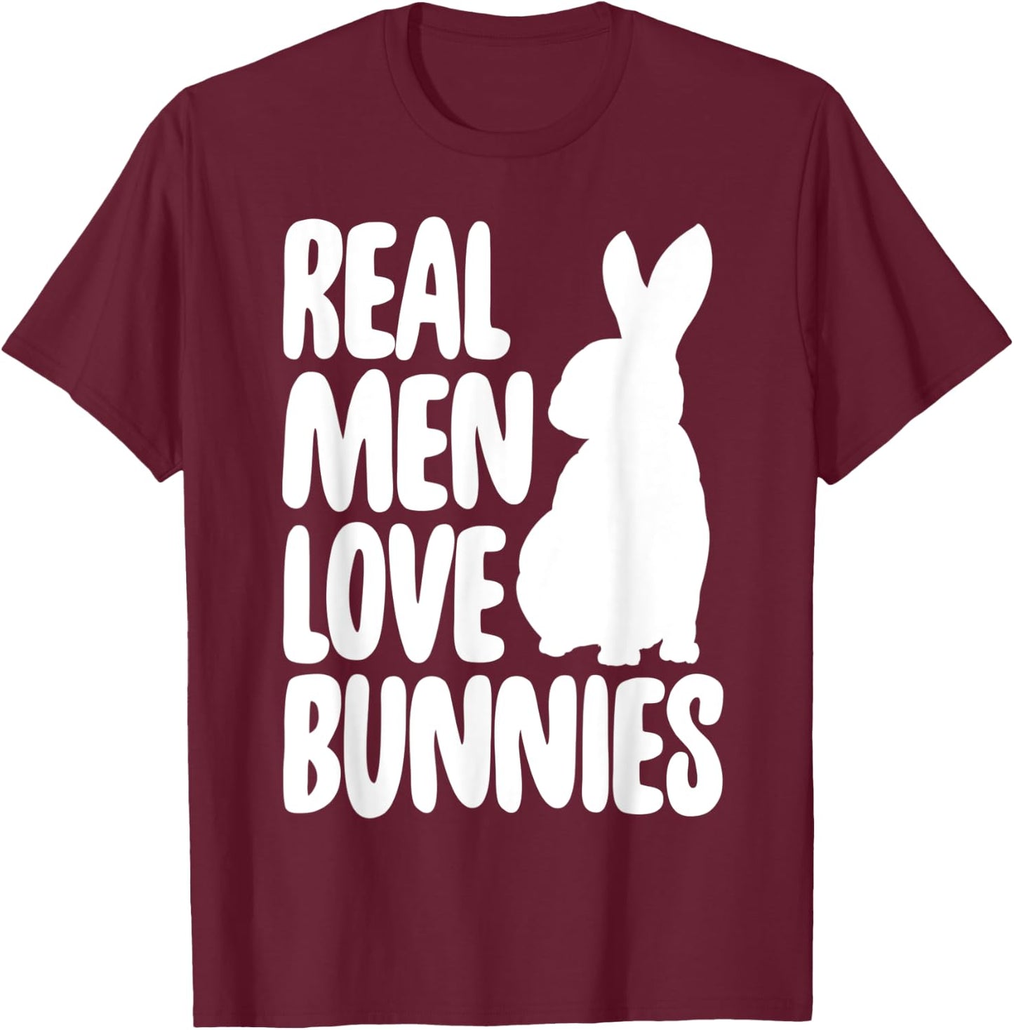 Funny Real Men Love Bunnies Shirt Bunny Lovers Gifts T-Shirt - T-Shirt | Maroon