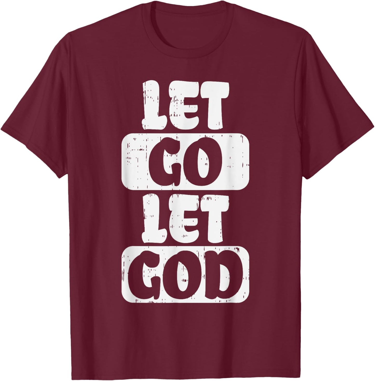 Let Go Let God Jesus Faith Quote Religious Christian Gift T-Shirt - T-Shirt | Maroon