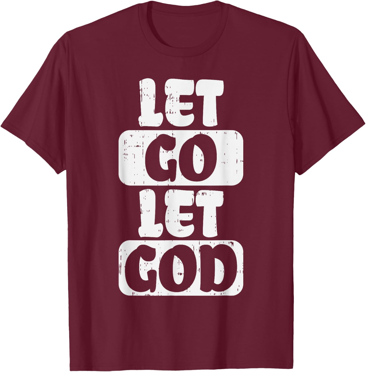 Let Go Let God Jesus Faith Quote Religious Christian Gift T-Shirt - T-Shirt | Maroon
