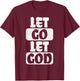 Let Go Let God Jesus Faith Quote Religious Christian Gift T-Shirt - T-Shirt | Maroon