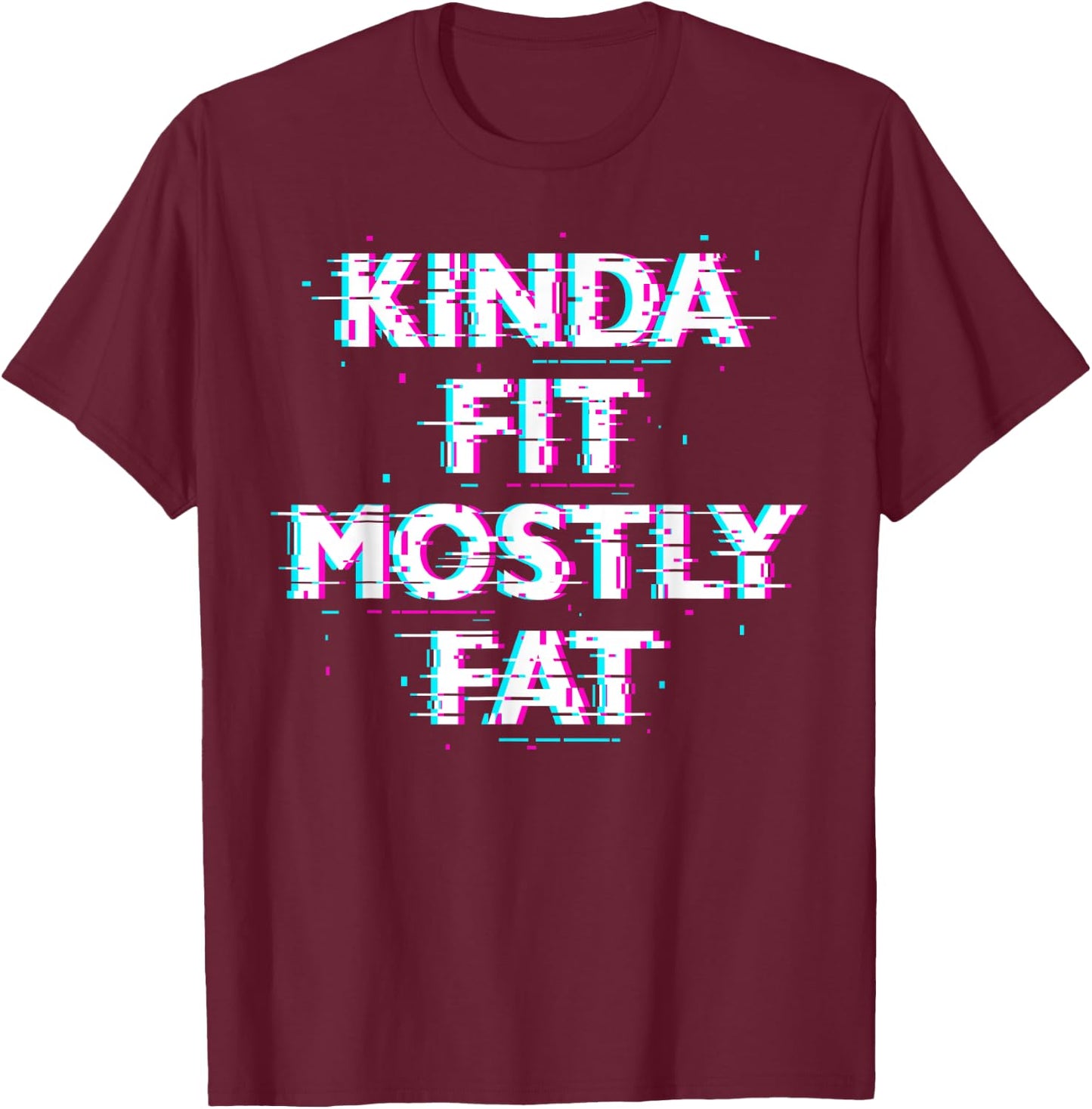Funny Workout Exercise Gym Design - Kinda Fit Mostly Fat T-Shirt - T-Shirt | Maroon