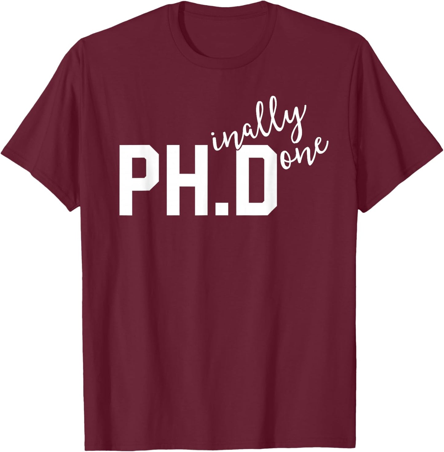 Funny PhD Shirt Phinally Finally Done Graduation Gift Her T-Shirt - T-Shirt | Maroon