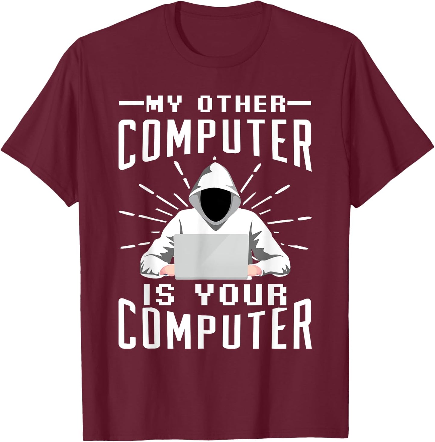 My Other Computer Is Your Computer T-Shirt - T-Shirt | Maroon