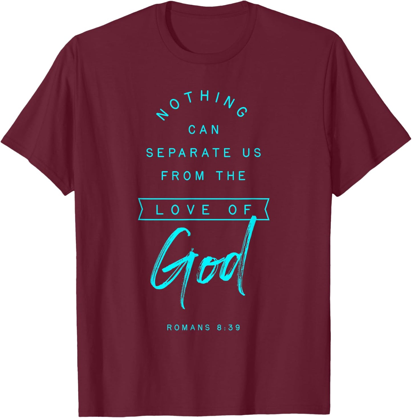 Romans 8 39 From the Love of God Bible Verse Quote Religious T-Shirt - T-Shirt | Maroon
