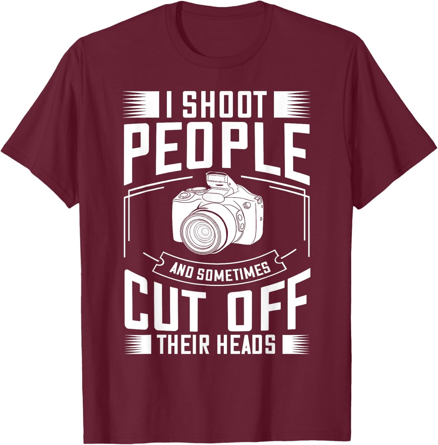 I Shoot People and Sometimes Cut Off Their Heads Gift T-Shirt - T-Shirt | Maroon