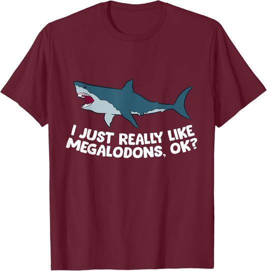 I Just Really Like Megalodon Sharks Love Megalodons T-Shirt - T-Shirt | Maroon