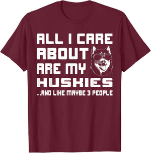 All I care about are my Huskies funny Gift T-Shirt - T-Shirt | Maroon