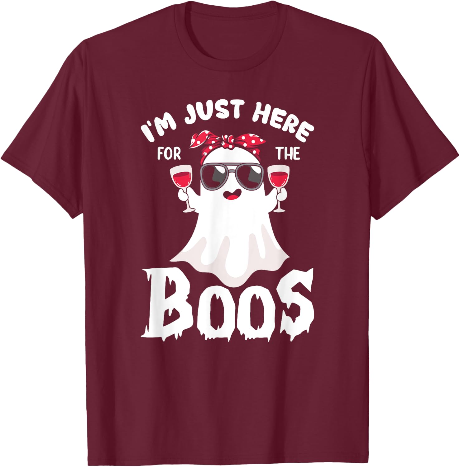 Funny Halloween, Just Here for the Boos, Ghost Drinking Wine T-Shirt - T-Shirt | Maroon