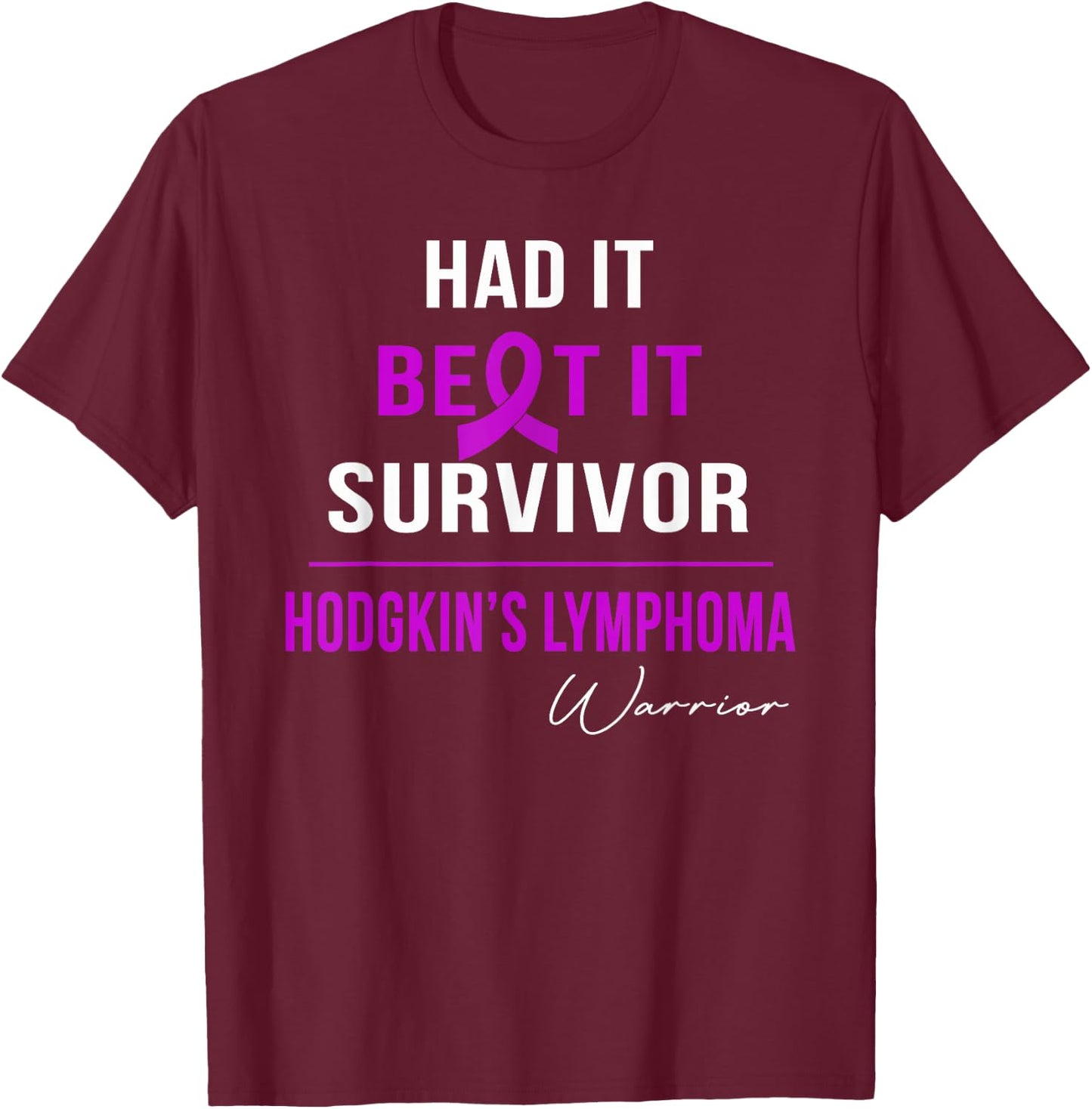 Hodgkin's Lymphoma Warrior- Had It,beat It,survivor T-Shirt - T-Shirt | Maroon