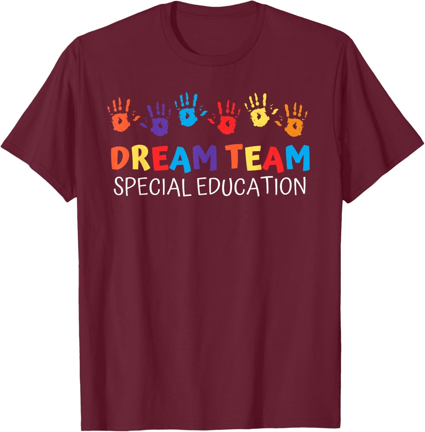 Hand Print Dream Team Special Education Teacher SPED Squad Women Girls Kids T-Shirt - T-Shirt | Maroon