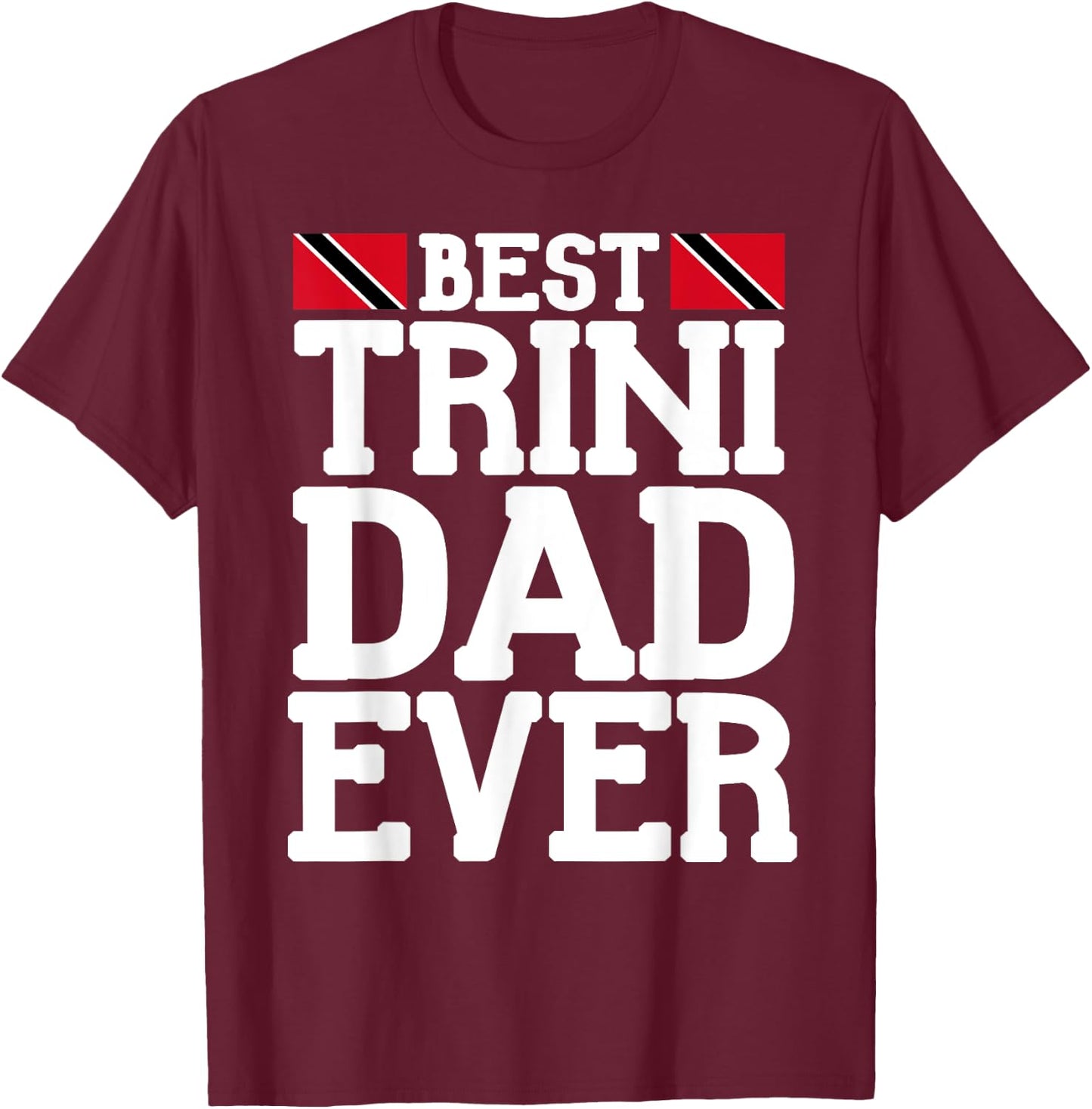 Flagcastle: Best Trini Dad Ever Father's Day Trinidad T-Shirt - T-Shirt | Maroon