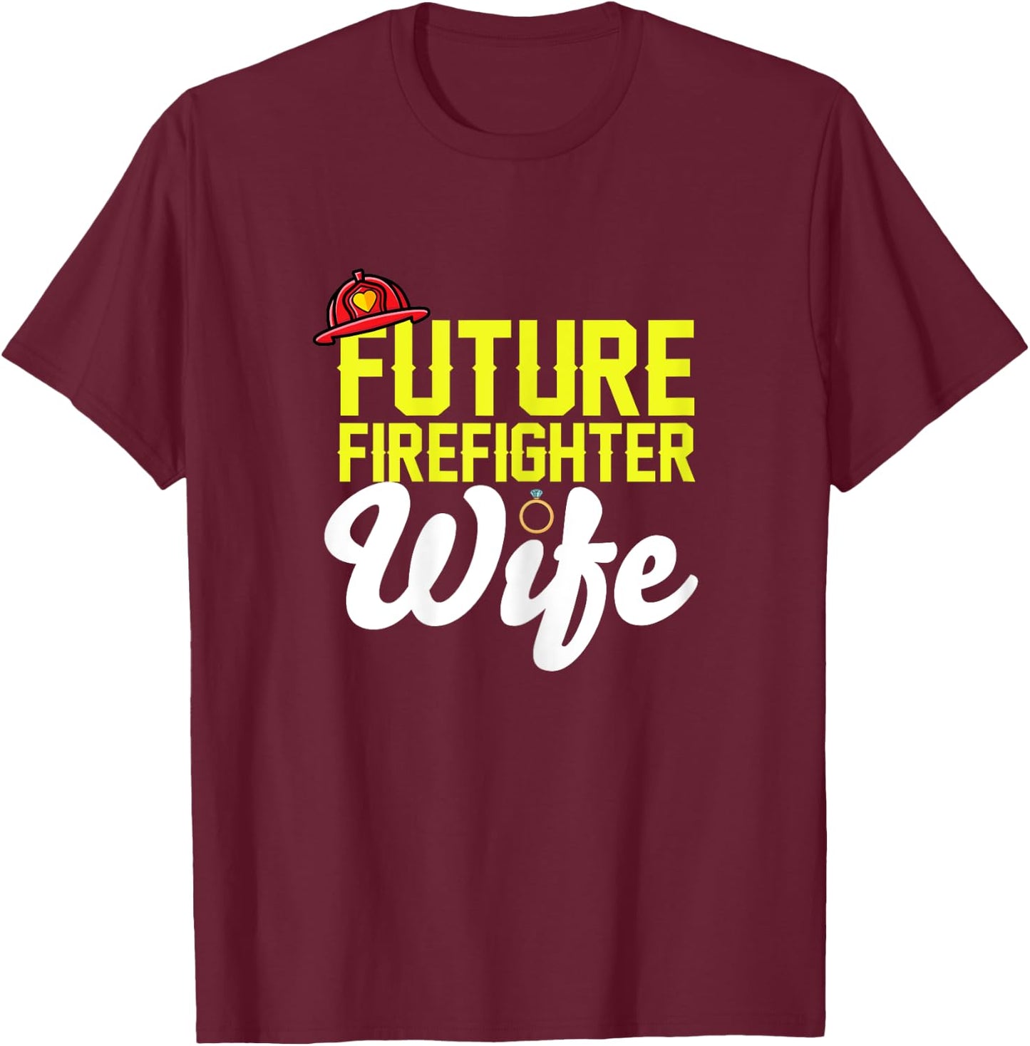 Future Firefighter Wife Fireman Girlfriend Fiance Engagement T-Shirt - T-Shirt | Maroon
