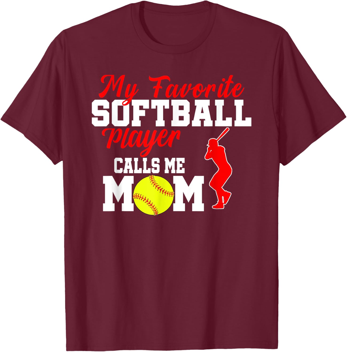 My Favorite Softball Player Calls Me Mom Funny Softball T-Shirt - T-Shirt | Maroon