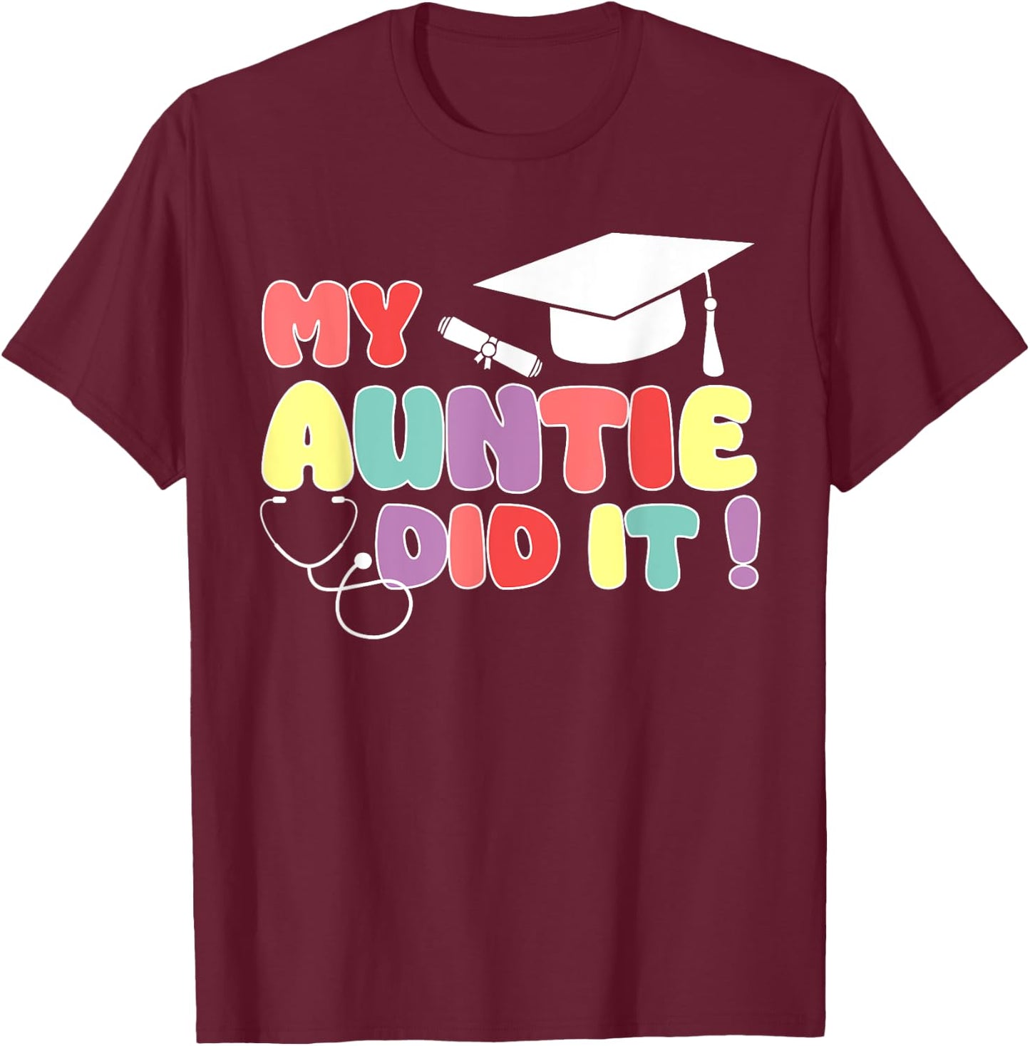My Auntie Did It Aunt Graduation Nurse Doctor Aunt Graduated T-Shirt - T-Shirt | Maroon