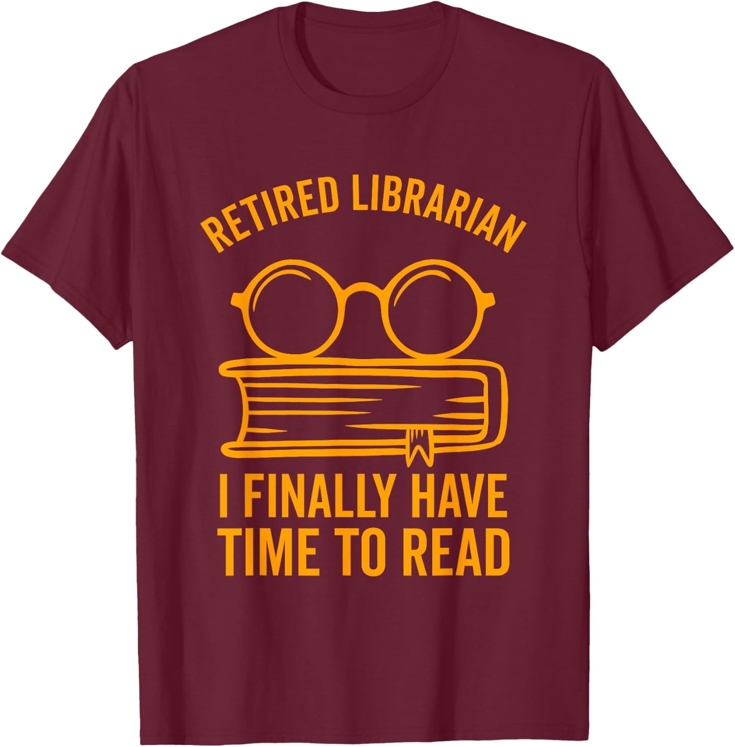 Librarian Retirement Library Books Lovers Funny Gift T-Shirt - T-Shirt | Maroon