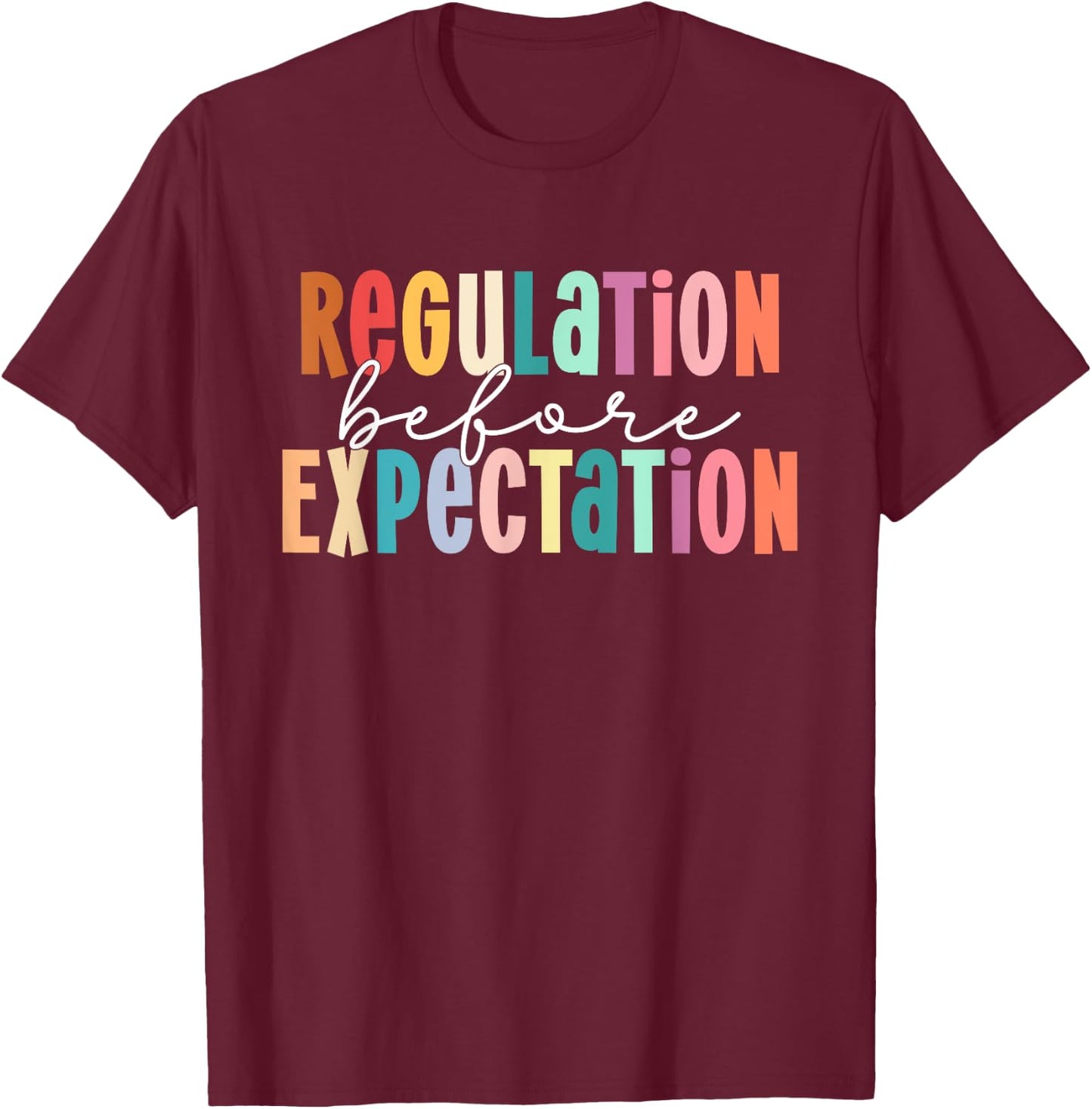 Regulation Before Expectation Autism Special Education T-Shirt - T-Shirt | Maroon